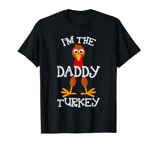 Im The Daddy Turkey Thanksgiving Funny Family Father Gifts T-Shirt