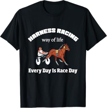 Harness Racing Way Of LIfe Every Day Is Race Day T-Shirt T-Shirt
