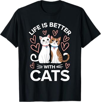 Life Is Better With Cats Shirt Men Women Kids Cat Lover T-Shirt