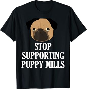 Stop Supporting Puppy Mills Shirt Animals Day Quotes Tshirt T-Shirt