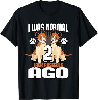 I Was Normal 2 Jack Russells Ago - Dog Owner Puppy Trainer T-Shirt
