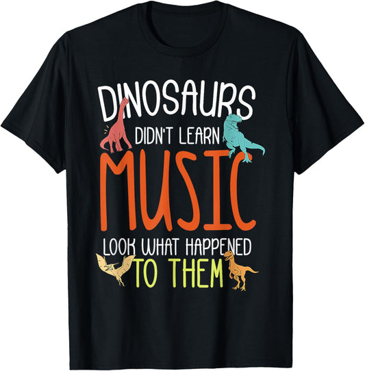 Dinosaurs Didn't Learn Music Funny Music Teacher Musician T-Shirt