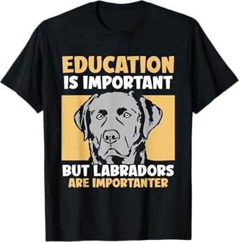 Education is important but Labradors - Labrador T-Shirt