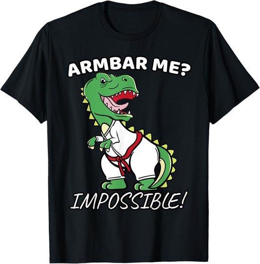 Armbar Me Impossible Shirt Jiu Jitsu Martial Arts T-Rex Gift T-Shirt