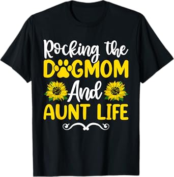 Rocking The Dog Mom & Aunt Life Sunflower Shirt, Mothers Day T-Shirt for Men Women