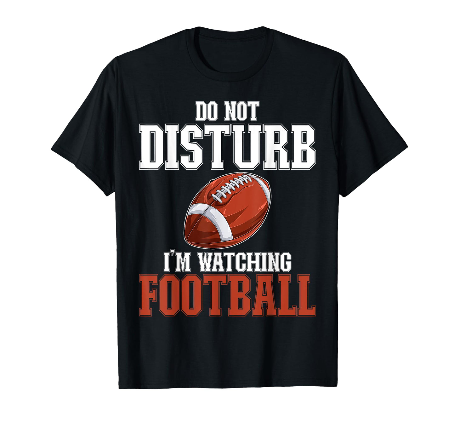 Please Do Not Disturb I'm Watching Football Funny T-Shirt