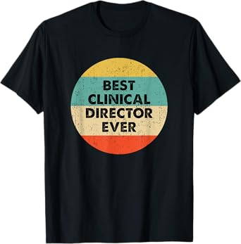 Clinical Director Shirt | Best Clinical Director Ever T-Shirt
