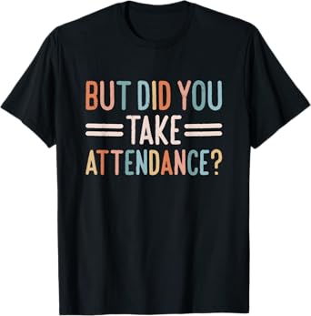 But Did You Take Attendance School Secretary T-Shirt
