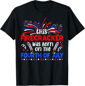 This Firecracker Was Born On The 4th Of July Firework B-day T-Shirt