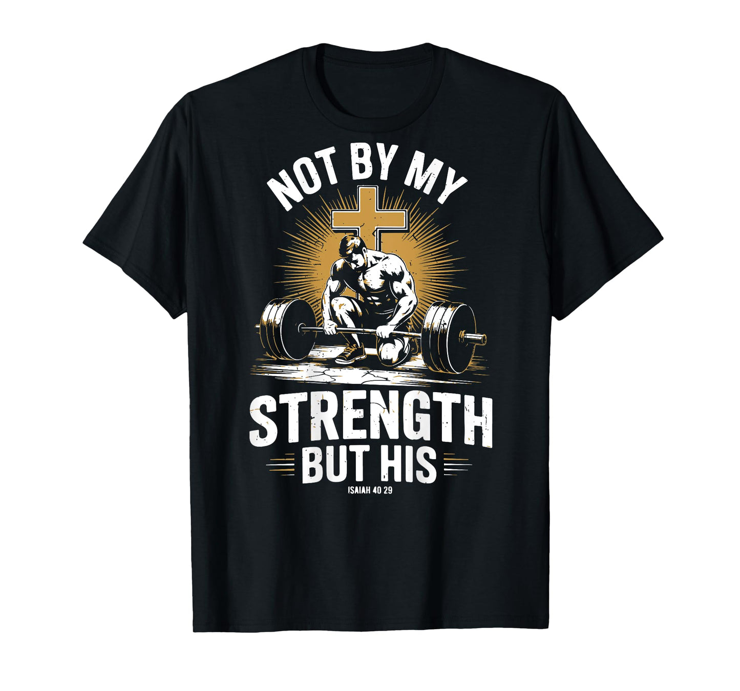Not By My Strength But His Christian Men Gym Workout Barbell T-Shirt