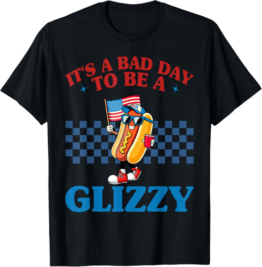 It's A Bad Day To Be A Glizzy Funny 4th Of July Hot Dog T-Shirt