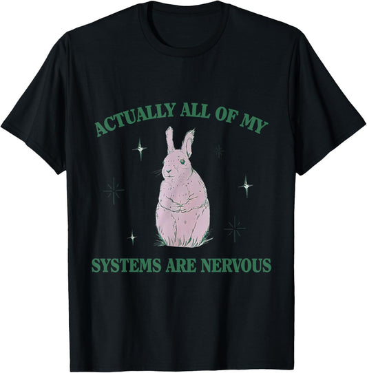Actually All Of My Systems Are Nervous Bunny Rabbit T-Shirt