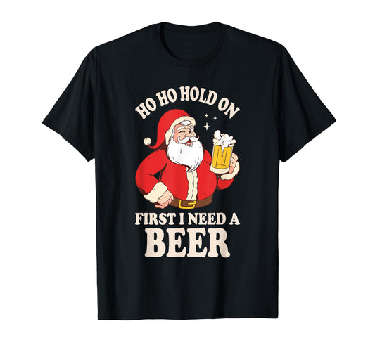 Ho Ho Hold On First I Need A Beer Santa Claus T-Shirt