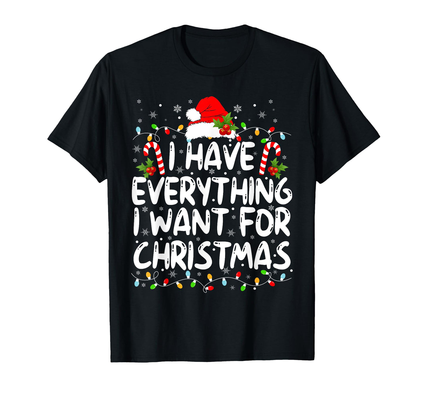 I Have Everything I Want For Christmas Its Me I'm Everything T-Shirt