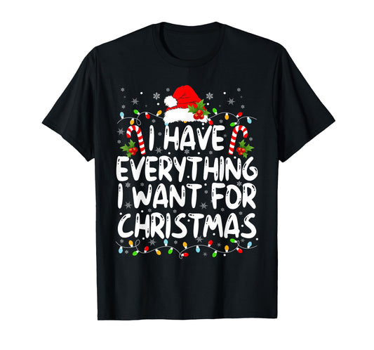 I Have Everything I Want For Christmas Its Me I'm Everything T-Shirt