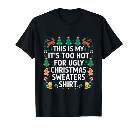 This Is My Its Too Hot For Ugly Christmas Sweater Shirt XMas T-Shirt