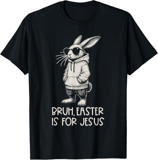 Bruh Easter Is For Jesus Christian Religious Men Women Kids T-Shirt