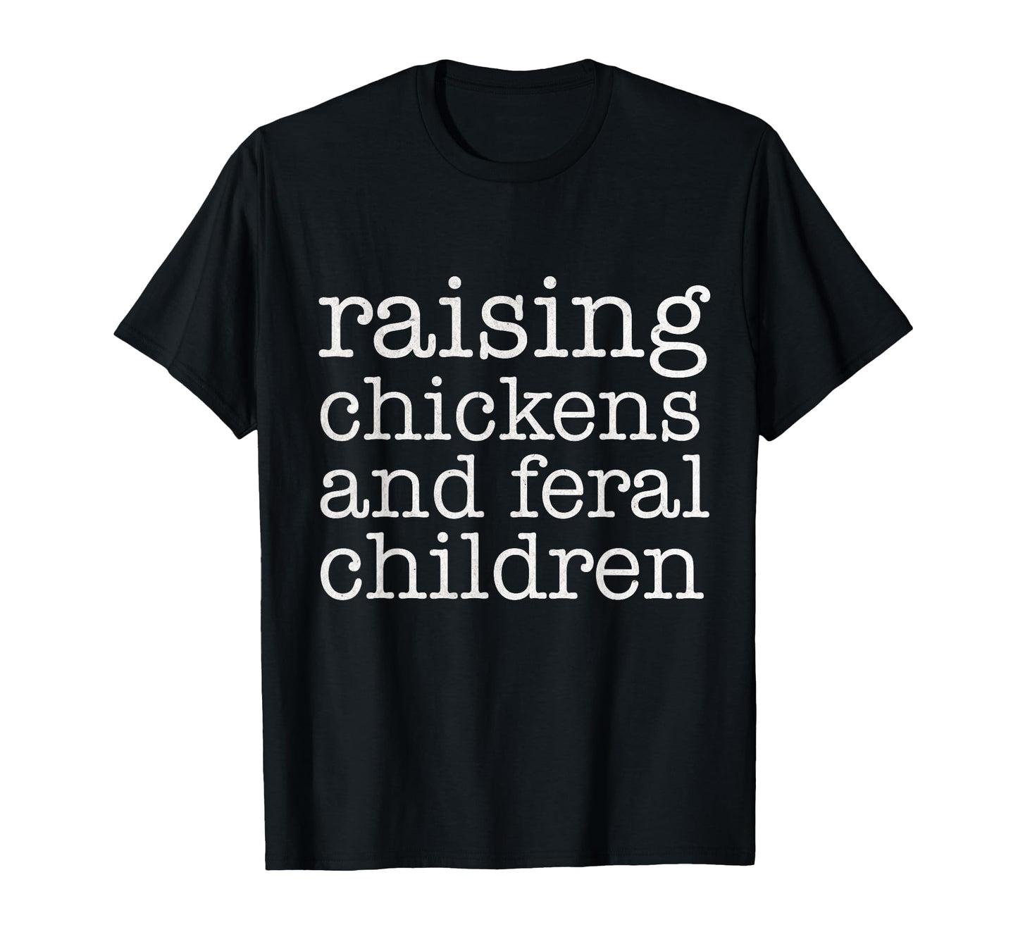 Raising Chickens and Feral Children Funny Farmer Mom Chicken T-Shirt