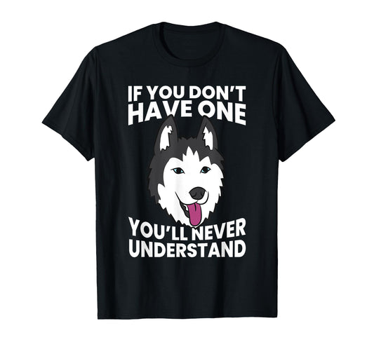 Husky Owner If You Don't Have One You'll Never Understand Men Women Girls Kids T-Shirt