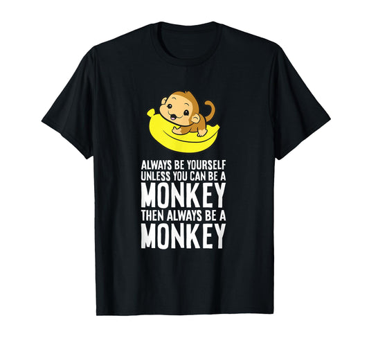 Always Be Yourself Unless You Can Be A Monkey T-Shirt