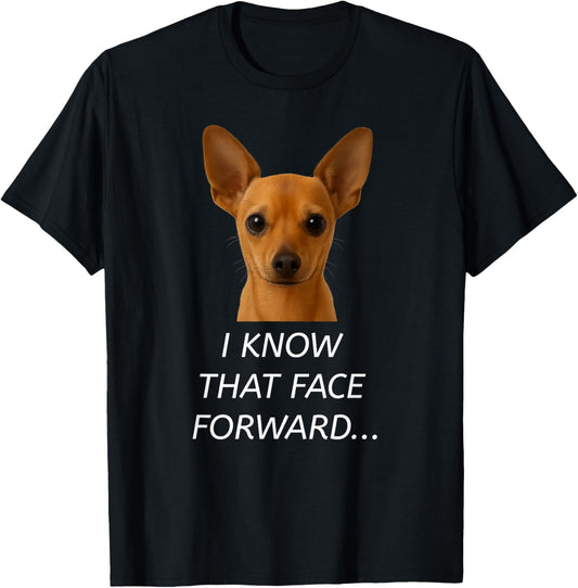 I Know That Face Forward and Backward Funny Chiweenie T-Shirt