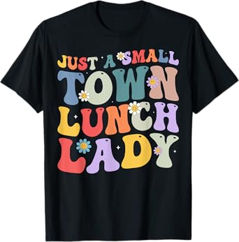 Just A Small Town Lunch Lady School Cafeteria Worker Women T-Shirt