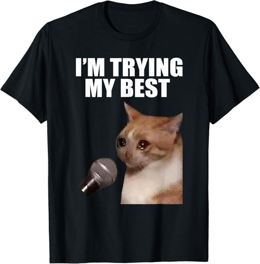I'm Trying My Best Silly Crying Cat Meme Funny Cats Humor T-Shirt
