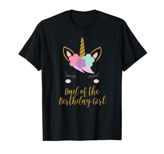Dad of the Birthday Girl Shirt, Unicorn Dad Gift T-Shirt