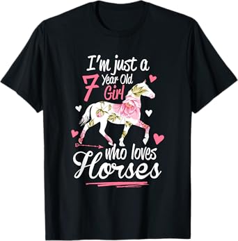 I'm Just A 7 Year Old Girl Who Loves Horses Birthday T-Shirt
