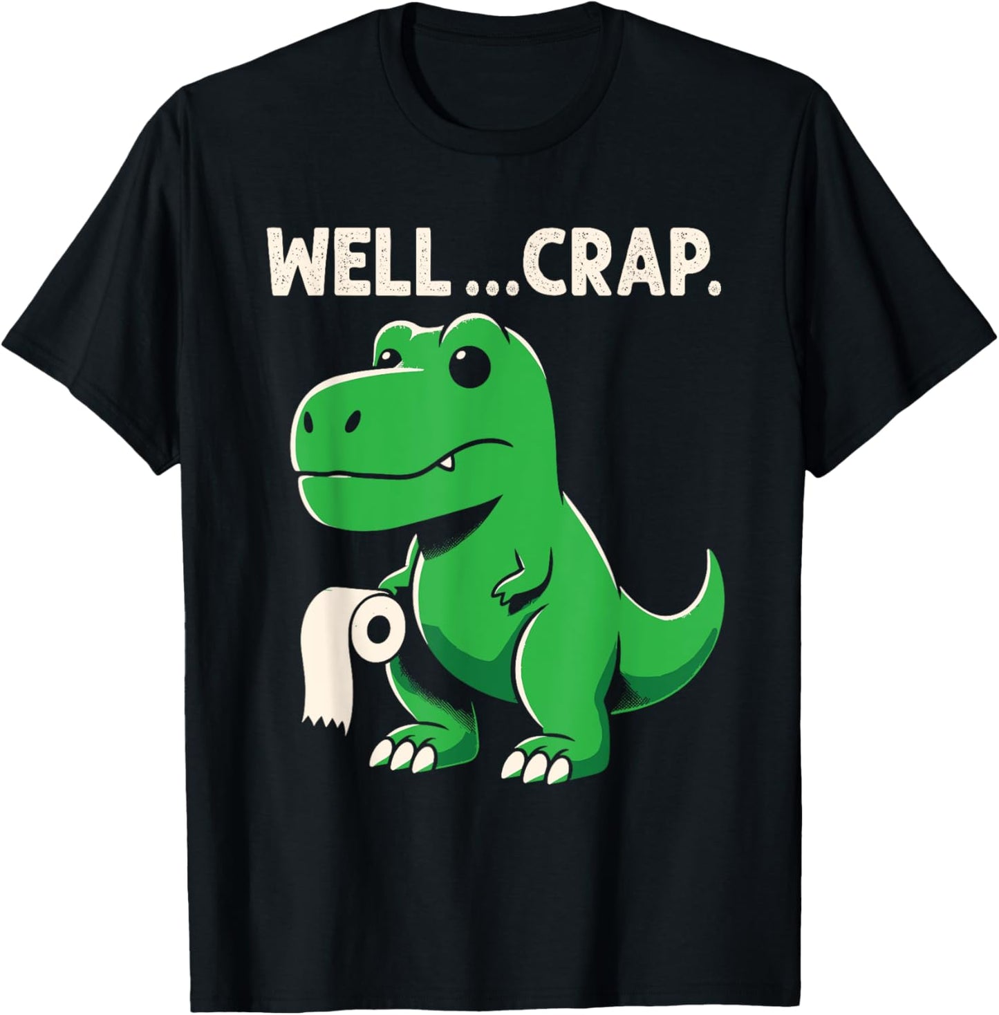 Well Crap Funny T-Rex Dinosaur Dino T-Shirt