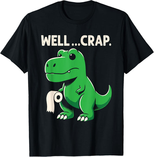 Well Crap Funny T-Rex Dinosaur Dino T-Shirt