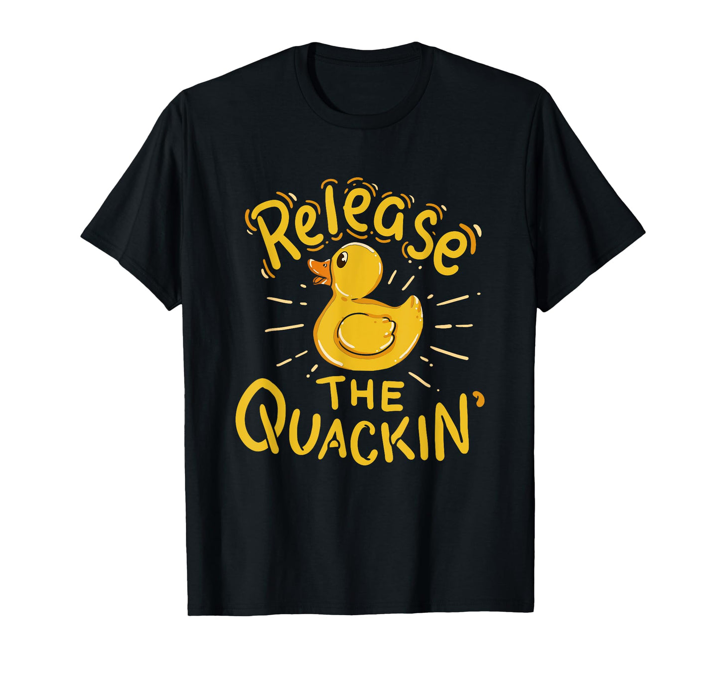 Release The Quackin' - Funny Duck T-Shirt T-Shirt