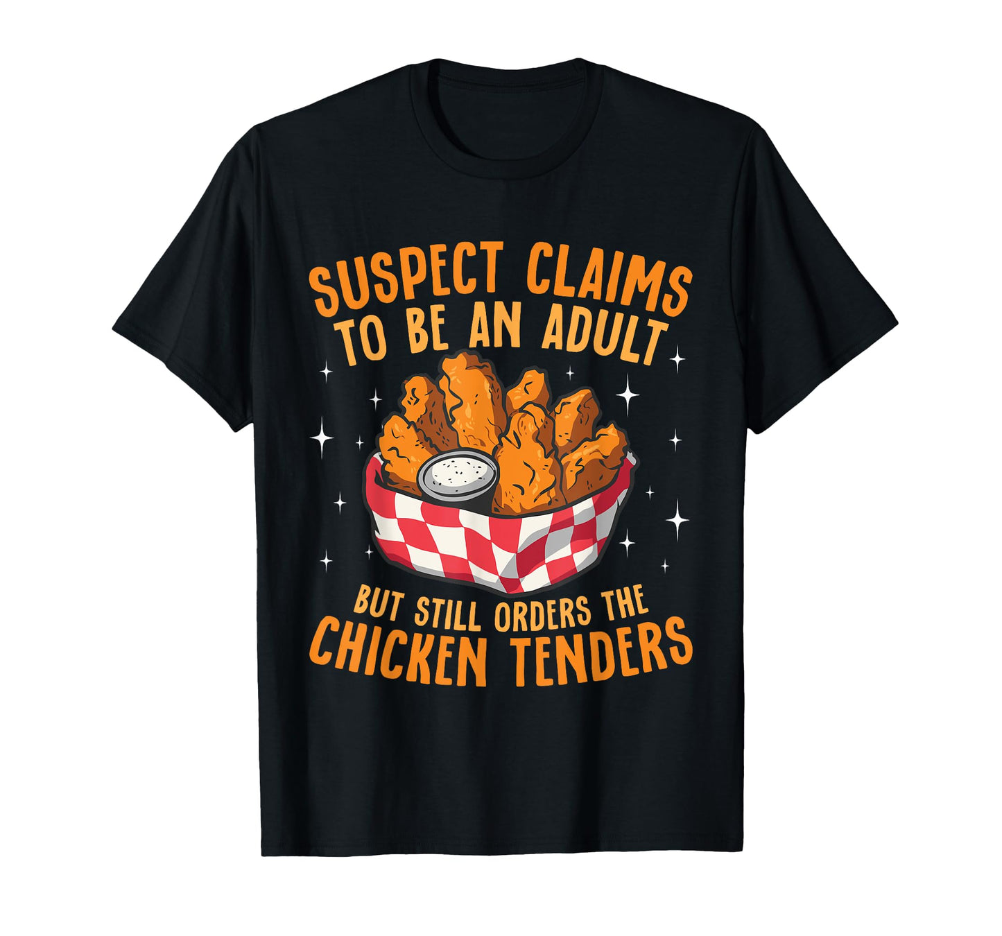Suspect Claims To Be An Adult Orders The Chicken Tenders T-Shirt