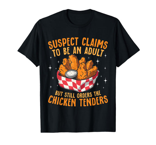 Suspect Claims To Be An Adult Orders The Chicken Tenders T-Shirt