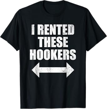 I Rented These Hookers Funny T-Shirt