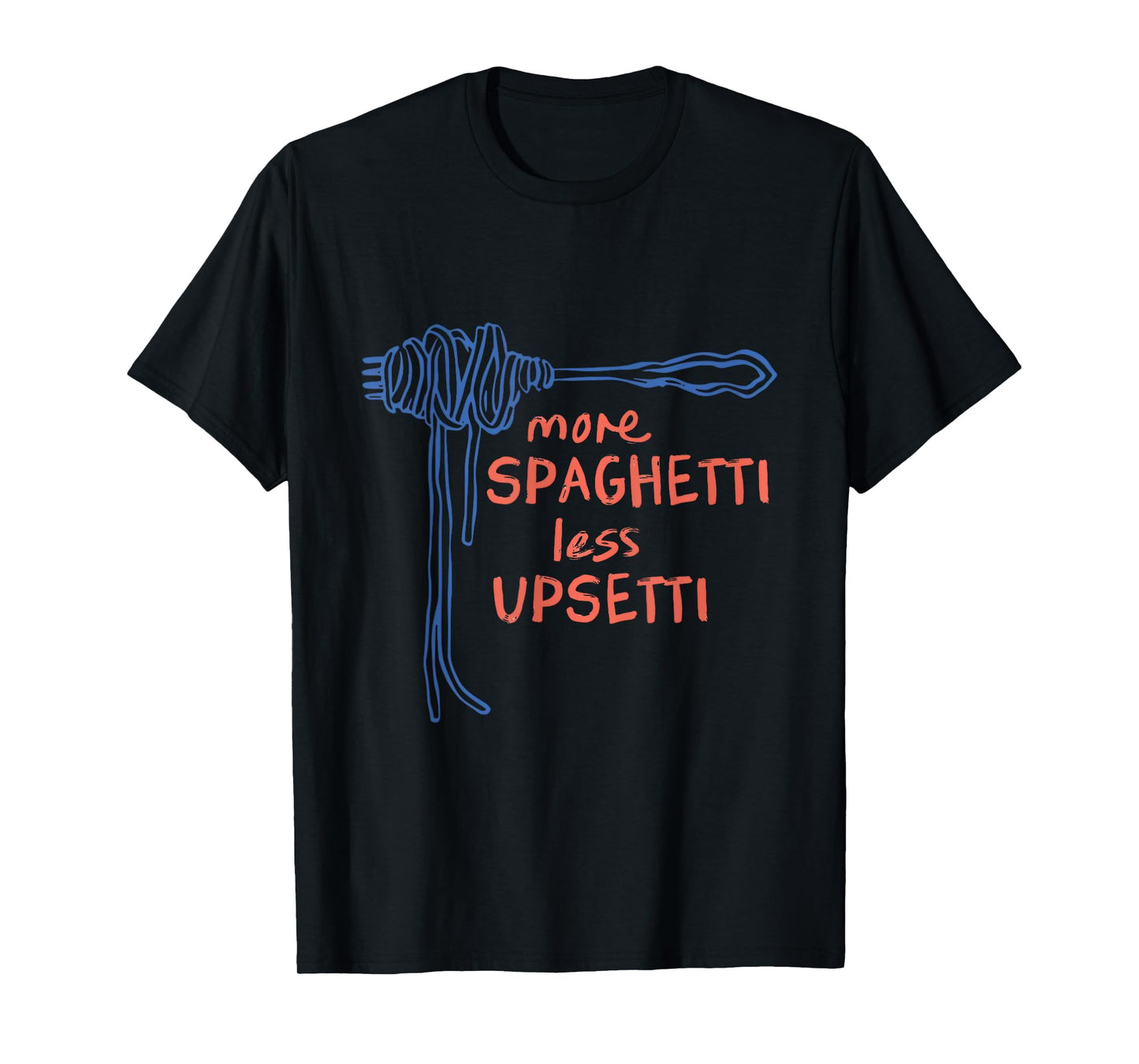 Funny More Spaghetti Less Upsetti Pun Italian Pasta Lover T-Shirt