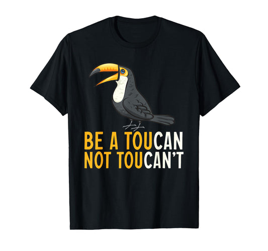 Be A Toucan Not A Toucan't Rainforest Toucan Bird T-Shirt