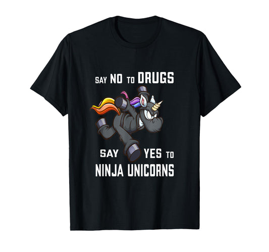 Say NO to Drugs, say YES to Ninja Unicorns Funny Anti-Drug T-Shirt