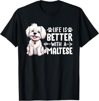 Life is Better with a Maltese - Dog Parent Pet Paw T-Shirt for Men Women Girls Kids