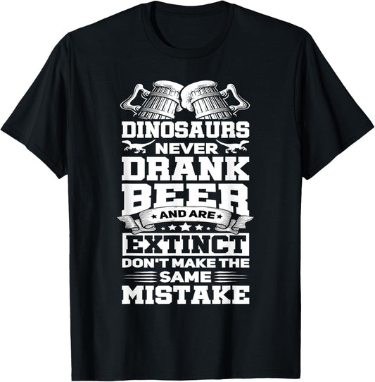 Dinosaurs Never Drunk Beer Funny Craft Beer Drinker Gift T-Shirt
