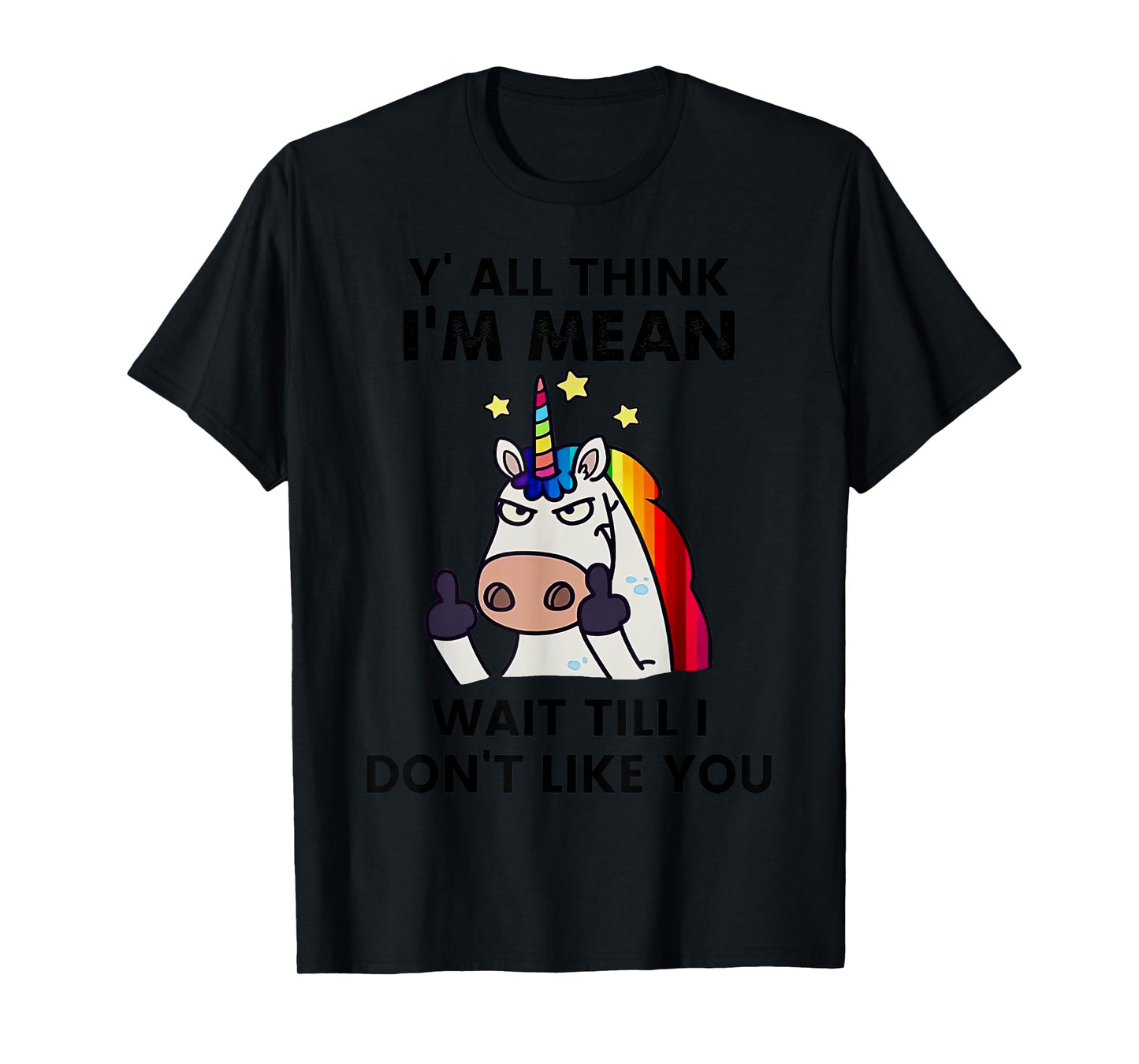 Unicorns Y'all Think I'm Mean Wait Till I Don't Like You T-Shirt
