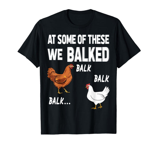 at some of these we balked- Chicken Lover Farmer Farm Gift T-Shirt