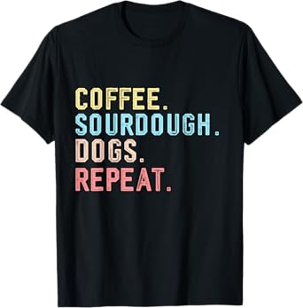 Funny Coffee Dogs Sourdough Bread Baking Sourdough Coffee T-Shirt