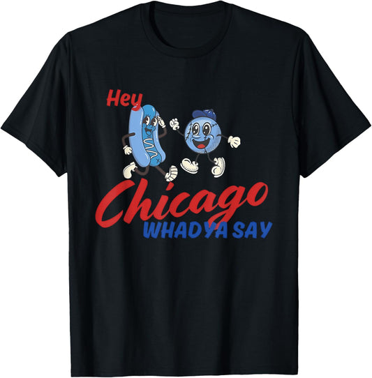 Hey Chicago Whadya Say Baseball and Hot Dog 4th of July T-Shirt