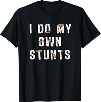 I Do My Own Stunts Funny T-Shirt T-Shirt