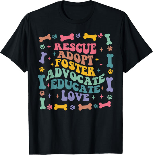 Rescue Adopt Foster Advocate Educate Love Dog Cat Rescue T-Shirt