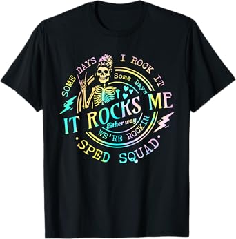 Some Days I Rock It SomeDays It Rocks Me Special Sped Squad T-Shirt