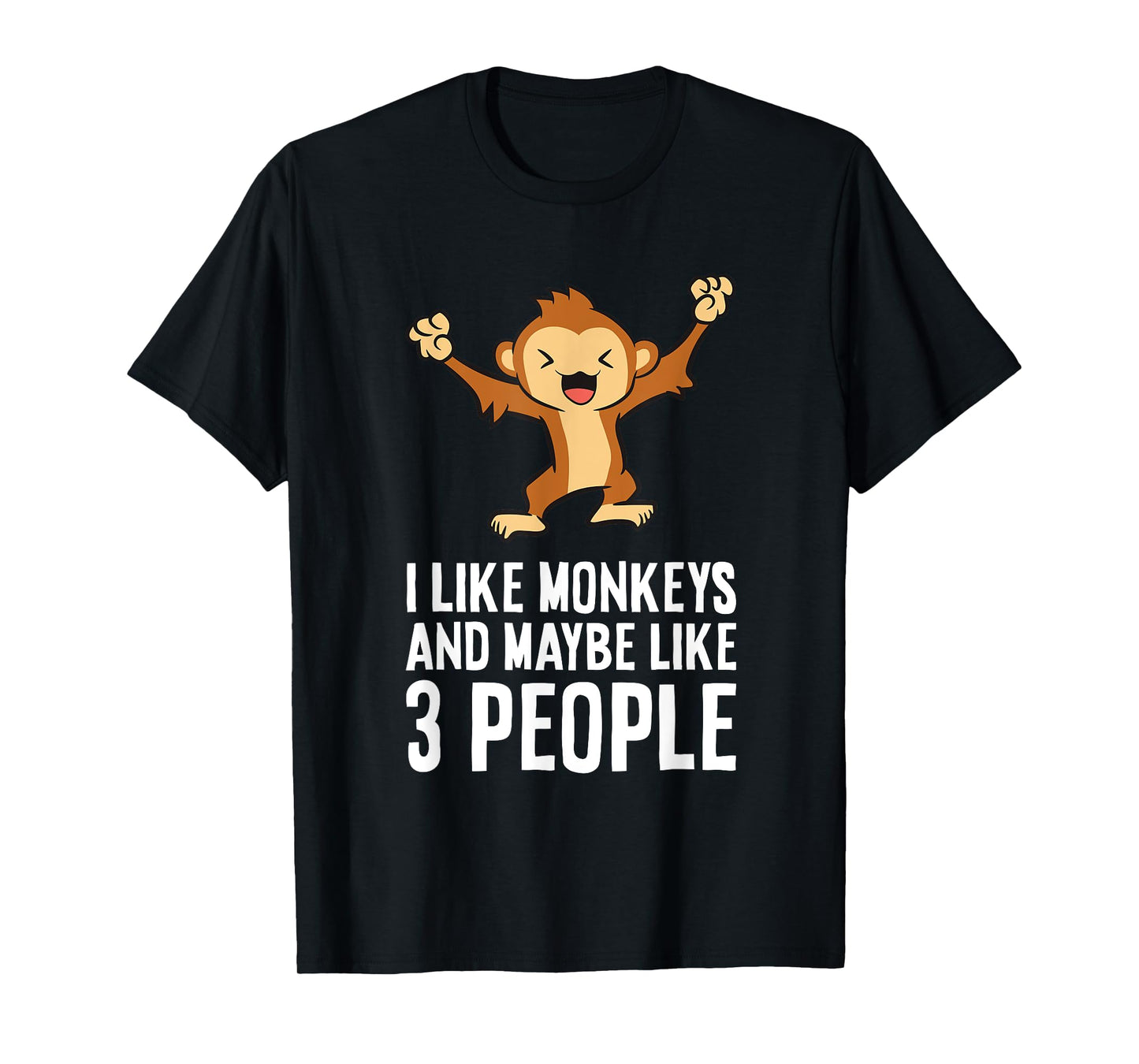 I Love Monkeys I Like Monkeys And Maybe Like 3 People T-Shirt