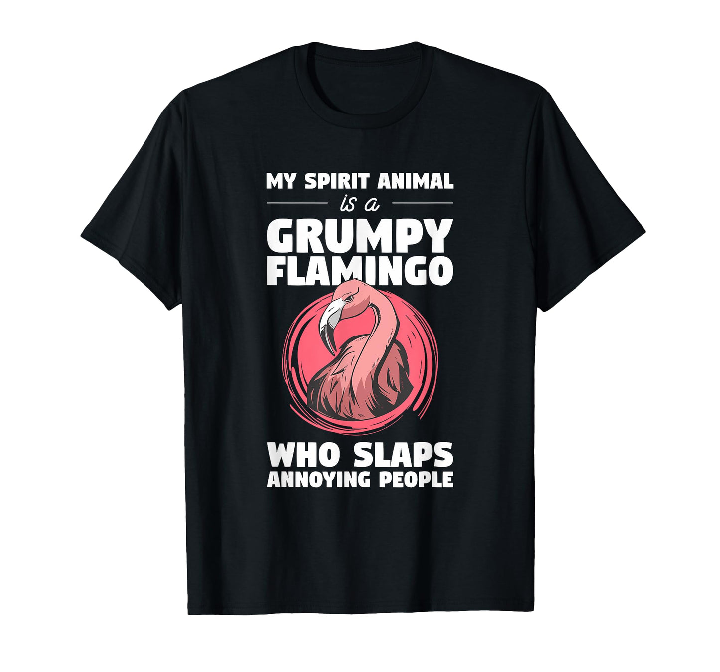 My Spirit Animal Is A Grumpy Flamingo Animal Humor Lover T-Shirt