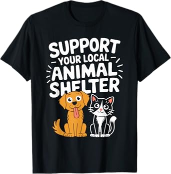 Support Your Local Animal Shelter, Dog and Cat Animal Rescue T-Shirt